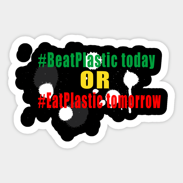 Beat Plastic today or eat plastic tomorrow Sticker by limerockk